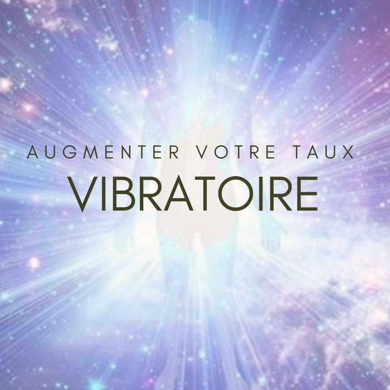 Augmenter votre taux vibratoire